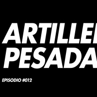 Artilleria Pesada Episodio #12 - 3:22:18, 2.22 PM