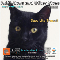 Addictions and Other Vices 447 - Days like These!!!