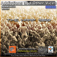 Addictions And Other Vices 294 - Time Warp 1969