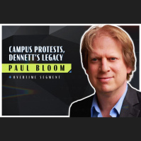 Campus Protests, Dennett’s Legacy (Robert Wright amp Paul Bloom)