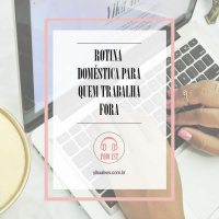 ROTINA DOMÉSTICA PARA QUEM TRABALHA FORA