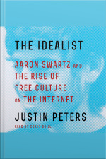 The Idealist: Aaron Swartz And The Rise Of Free Culture On The Internet