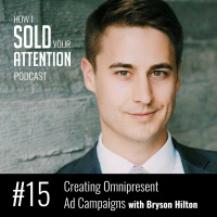 Creating Omnipresent Ad Campaigns with Bryson Hilton - Episode 15