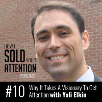 Why It Takes A Visionary To Get Attention with Yali Elkin - Episode 10