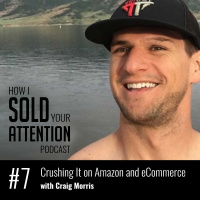 Crushing It on Amazon and eCommerce with Craig Morris - Episode 7