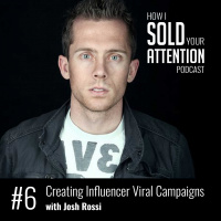 Creating Influencer Viral Campaigns with Josh Rossi - Episode 6