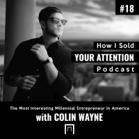 The Most Interesting Millennial Entrepreneur In America with Colin Wayne - Episode 18