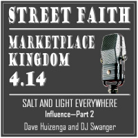 Marketplace Kingdom 4.14--Influence Part 2: Salt and Light Wherever We Are