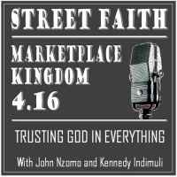 Marketplace Kingdom 4.16--Trusting God In Everything: A Conversation with John Nzomo and Kennedy Indimuli