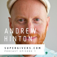 Supergivers 001 Andrew Hinton - Is it Possible to Create a Dream Life from a Lightbulb Moment?