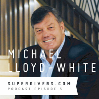 Supergivers 005 Michael Lloyd White - Do You Have the Courage to Be Kind?