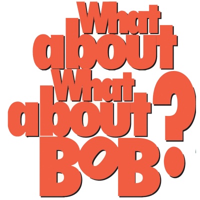 What About What About Bob?