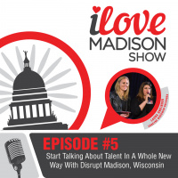 Start Talking About Talent In A Whole New Way With Disrupt Madison, Wisconsin: Episode #5