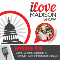 Lights, Camera, Madison!: A Lifestyle Snapshot With Ruthie Hauge, EPISODE #26