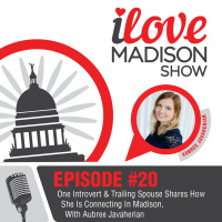One Introvert  Trailing Spouse Shares How She Is Connecting In Madison,With Aubree Javaherian EPISODE #20