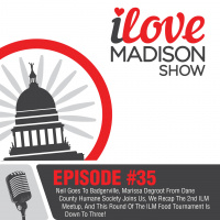 Neil Goes To Badgerville, Marissa Degroot From Dane County Humane Society Joins Us,We Recap The 2nd ILM Meetup, And This Round Of The ILM Food Tournament Is Down To Three! EPISODE #35