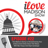 This Madison Startup Is Revolutionizing How Undiscovered Artists Share Their Music, With Max Fergus And Elijah Isenberger, EPISODE #22
