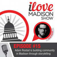 Adam Rostad is building community in Madison through storytelling, EPISODE #15 