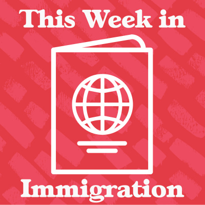 This Week In Immigration