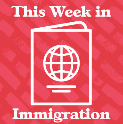 This Week In Immigration
