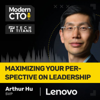  TT: Maximizing Your Perspective on Leadership with Arthur Hu, SVP at Lenovo