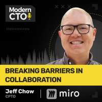 Breaking Barriers in Collaboration with Jeff Chow, CPTO at Miro