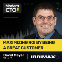 Maximizing ROI by Being a Great Customer with David Meyer, VP of IT at Irrimax Corporation