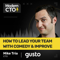 How to Lead Your Team with Comedy  Improv with Mike Tria, CTO of Gusto