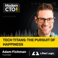 TECH TITANS: the Pursuit of Happiness with Adam Fichman, Owner at Lifted Logic