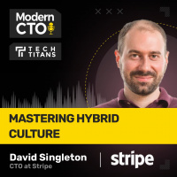 TT: Mastering Hybrid Culture with David Singleton, CTO at Stripe