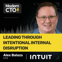 Leading Through Intentional Internal Disruption with Alex Balazs, CTO at Intuit