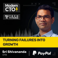TECH TITANS: Turning Failures into Growth with Sri Shivananda, CTO at Paypal