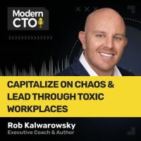 Capitalize on Chaos  Lead Through Toxic Workplaces with Rob Kalwarowsky