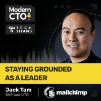 Staying Grounded As a Leader with Jack Tam, SVP and CTO at Intuit Mailchimp