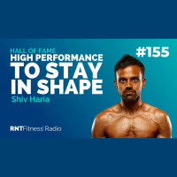Ep. 155 - Hall of Fame | Shiv Haria - Being A High Performer To Stay In Shape For Life