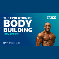 Ep. 32 - The Evolution of Bodybuilding w/ Troy Brown