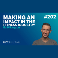 Ep. 202 - Making An Impact In The Fitness Industry w/ Ed Pilkington