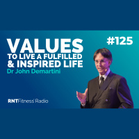 Ep. 125 - Determining Your Values To Live A Fulfilled  Inspired Life w/ Dr John Demartini