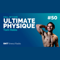 Ep. 50 - Hall of Fame | Tom Hollis: How To Invest in Your Ultimate Physique