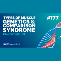 Ep. 177 - #AuthenticAF P4 | Types Of Muscle, Genetics  Comparison Syndrome