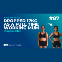 Ep. 87 - Hall of Fame | Ranjana Bhat - How Jana Dropped 17kg  Built Muscle As A Full Time Working Mother Of Two