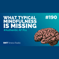 Ep. 190 - #Authentic AF P11 | What Typical Mindfulness Is Missing
