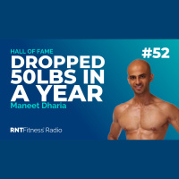 Ep. 52 -Hall of Fame | Maneet Dharia - How He Dropped 50lbs To Get Shredded In A Year