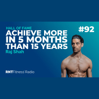 Ep. 92 - Hall of Fame | Raj Shah – How Raj Built His Physique To Achieve More In 5 Months Than 15 Years