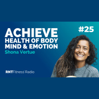 Ep. 25 - How To Achieve Real Health of Body, Mind And Emotions w/ Shona Vertue