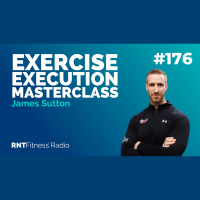 Ep. 176 - Exercise Execution Masterclass w/ James Sutton