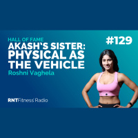 Ep. 129 - Hall of Fame | Roshni Vaghela - How Akash’s Sister Used The Physical As The Vehicle