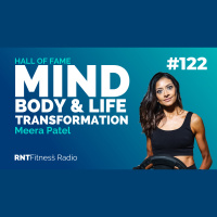Ep. 122 - Hall of Fame | Meera Patel - A Mind, Body  Life Transformation