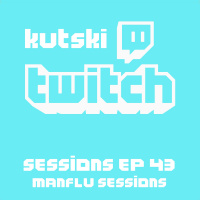 Twitch Sessions Ep. 43 (Manflu Sessions)