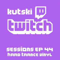 Twitch Sessions Ep. 44 (Hard Trance Vinyl)